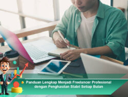 Panduan Lengkap Menjadi Freelancer Profesional dengan Penghasilan Stabil Setiap Bulan