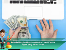 Rahasia Menghasilkan Uang Online Lewat Konten Digital yang Selalu Dicari