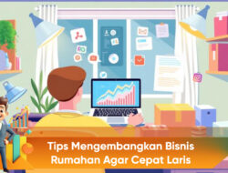 Tips Mengembangkan Bisnis Rumahan Agar Cepat Laris