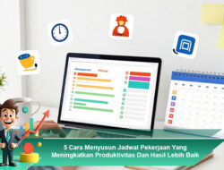 5 Cara Menyusun Jadwal Pekerjaan Yang Meningkatkan Produktivitas Dan Hasil Lebih Baik