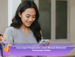 Cara Dapat Penghasilan Lewat Menjadi Moderator Komunitas Online