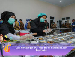 Cara Membangun SOP Agar Bisnis Rumahan Lebih Terstruktur