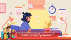 Cara Mengoptimalkan Waktu Transisi Harian untuk Menyelesaikan Banyak Tugas Sederhana