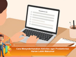 Cara Menyederhanakan Aktivitas agar Produktivitas Harian Lebih Maksimal