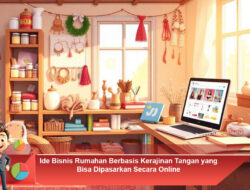 Ide Bisnis Rumahan Berbasis Kerajinan Tangan yang Bisa Dipasarkan Secara Online