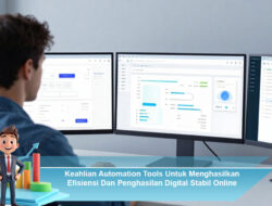 Keahlian Automation Tools Untuk Menghasilkan Efisiensi dan Penghasilan Digital Stabil Online