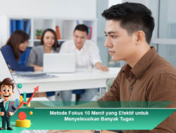 Metode Fokus 10 Menit yang Efektif untuk Menyelesaikan Banyak Tugas