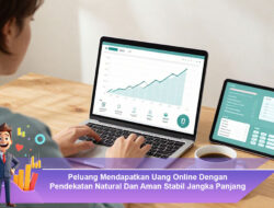 Peluang Mendapatkan Uang Online Dengan Pendekatan Natural Dan Aman Stabil Jangka Panjang