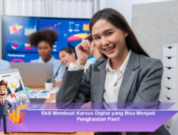 Skill Membuat Kursus Digital yang Bisa Menjadi Penghasilan Pasif