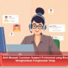 Skill Menjadi Customer Support Profesional yang Bisa Menghasilkan Penghasilan Tetap
