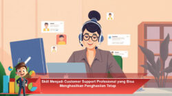 Skill Menjadi Customer Support Profesional yang Bisa Menghasilkan Penghasilan Tetap