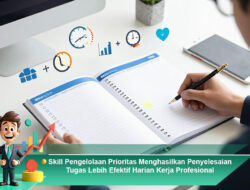 Skill Pengelolaan Prioritas Menghasilkan Penyelesaian Tugas Lebih Efektif Harian Kerja Profesional