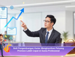 Skill Pengembangan Karier Menghasilkan Peluang Promosi Lebih Cepat di Dunia Profesional