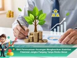 Skill Perencanaan Keuangan Menghasilkan Stabilitas Finansial Jangka Panjang Tanpa Risiko Besar