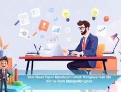 Skill Riset Pasar Mendalam untuk Menghasilkan Ide Bisnis Baru Menguntungkan