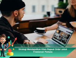 Strategi Mendapatkan Klien Repeat Order untuk Freelancer Pemula