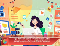 Tips Membuat Konten Promosi Kreatif Untuk Mengembangkan Penjualan Bisnis Rumahan