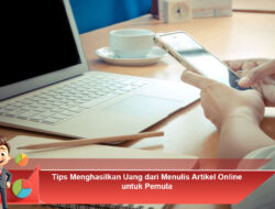 Tips Menghasilkan Uang dari Menulis Artikel Online untuk Pemula
