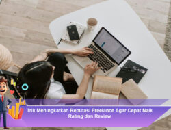 Trik Meningkatkan Reputasi Freelance Agar Cepat Naik Rating dan Review