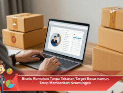 Bisnis Rumahan Tanpa Tekanan Target Besar namun Tetap Memberikan Keuntungan