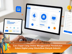 Cara Dapat Uang Online Menggunakan Pendekatan Solusi Digital yang Dibutuhkan Banyak Industri