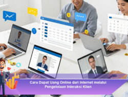 Cara Dapat Uang Online dari Internet melalui Pengelolaan Interaksi Klien