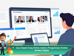 Cara Dapat Uang Online melalui Pengelolaan Sistem Konten Digital