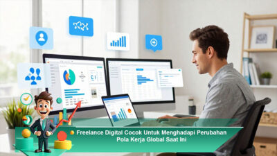 Freelance Digital Cocok Untuk Menghadapi Perubahan Pola Kerja Global Saat Ini