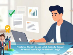 Freelance Mandiri Cocok Untuk Individu Dengan Orientasi Hasil Kerja Profesional Tinggi