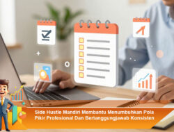 Side Hustle Mandiri Membantu Menumbuhkan Pola Pikir Profesional Dan Bertanggung Jawab Konsisten