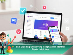 Skill Branding Online yang Menghasilkan Identitas Bisnis Lebih Kuat