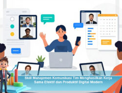 Skill Manajemen Komunikasi Tim Menghasilkan Kerja Sama Efektif dan Produktif Digital Modern