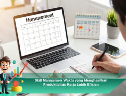 Skill Manajemen Waktu yang Menghasilkan Produktivitas Kerja Lebih Efisien