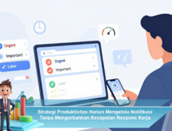 Strategi Produktivitas Harian Mengelola Notifikasi Tanpa Mengorbankan Kecepatan Respons Kerja
