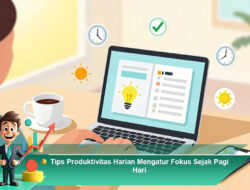 Tips Produktivitas Harian Mengatur Fokus Sejak Pagi Hari