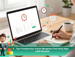 Tips Produktivitas Harian Mengelola Pola Kerja Agar Lebih Nyaman